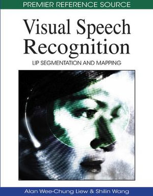 Visual Speech Recognition : Lip Segmentation and Mapping - Alan Wee-Chung Liew