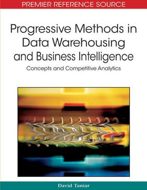 Progressive Methods in Data Warehousing and Business Intelligence : Concepts and Competitive Analytics - David Taniar