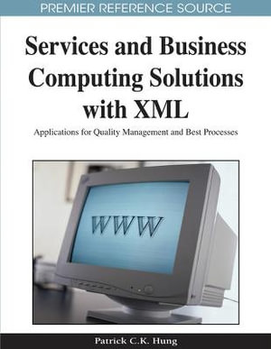 Services and Business Computing Solutions with XML : Applications for Quality Management and Best Processes - Patrick Hung