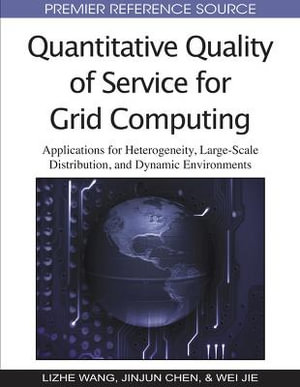 Quantitative Quality of Service for Grid Computing : Applications for Heterogeneity, Large-Scale Distribution, and Dynamic Environments - Lizhe Wang