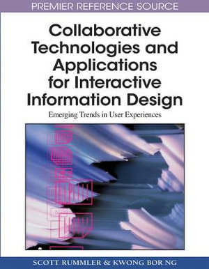 Collaborative Technologies and Applications for Interactive Information Design : Emerging Trends in User Experiences - Scott Rummler