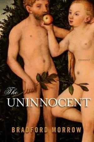 The Uninnocent : Stories - Bradford Morrow