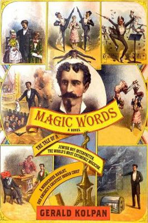 Magic Words : The Tale of a Jewish Boy-Interpreter, the World's Most Estimable Magician, a Murderous Harlot, and America's Greatest Indian Chief - Gerald Kolpan