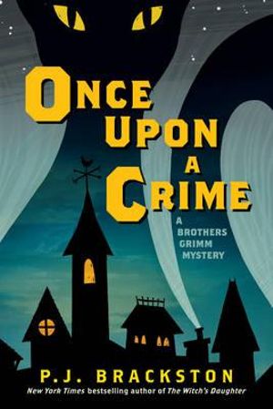 Once Upon a Crime : A Brothers Grimm Mystery - P. J. Brackston