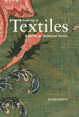 Looking at Textiles : A Guide to Technical Terms - Elena Phipps