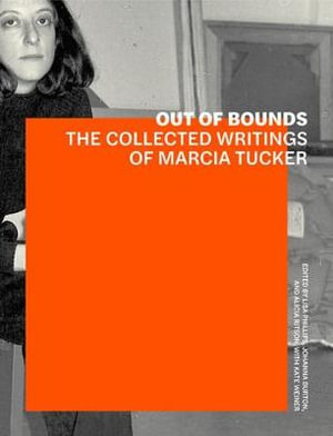 Out of Bounds : The Collected Writings of Marcia Tucker - Lisa Phillips