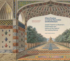 A Rare Treatise on Interior Decoration and Architecture : Joseph Friedrich zu Racknitz's Presentation and History of the Taste of the Leading Nations - Joseph Friedrich zu Racknitz