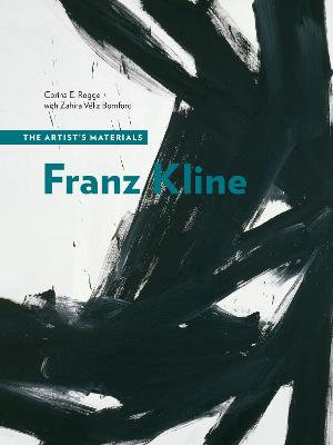 Franz Kline : The Artist's Materials - Corina E. Rogge