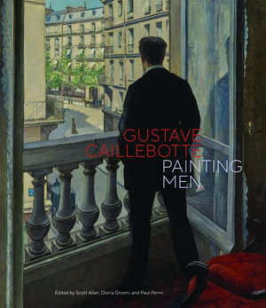 Gustave Caillebotte : Painting Men - Scott Allan