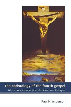 The Christology of the Fourth Gospel - Paul N. Anderson