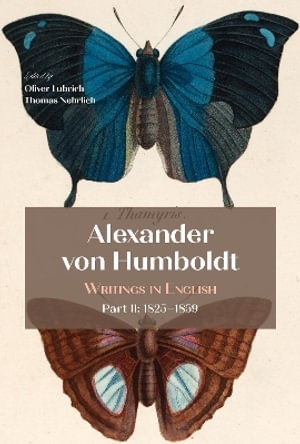 Alexander Von Humboldt : Writings in English, Part II: 1825-1859 - Oliver Lubrich