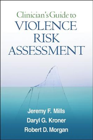 Clinician's Guide to Violence Risk Assessment - Jeremy F. Mills