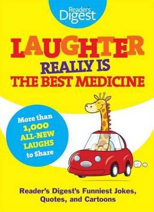 Laughter Really Is the Best Medicine : America's Funniest Jokes, Stories, and Cartoons - Reader's Digest