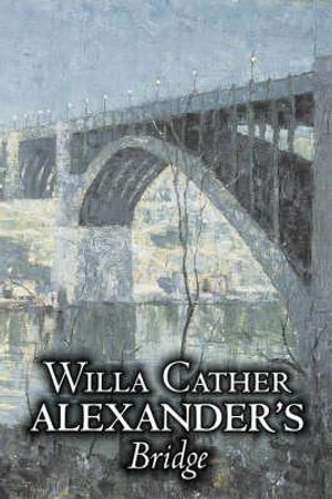 Alexander's Bridge by Willa Cather, Fiction, Classics, Romance, Literary - Willa Cather