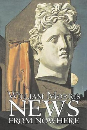 News from Nowhere by William Morris, Fiction, Fantasy, Fairy Tales, Folk Tales, Legends & Mythology - William Morris