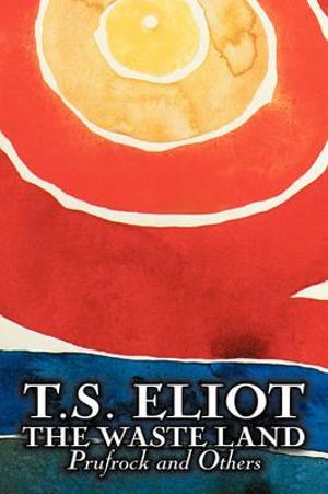 The Waste Land, Prufrock, and Others by T. S. Eliot, Poetry, Drama - T. S. Eliot