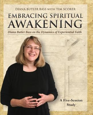 Embracing Spiritual Awakening Guide : Diana Butler Bass on the Dynamics of Experiential Faith - GUIDE - Diana Butler Bass