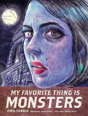 My Favorite Thing Is Monsters : My Favorite Thing Is Monsters - Emil Ferris