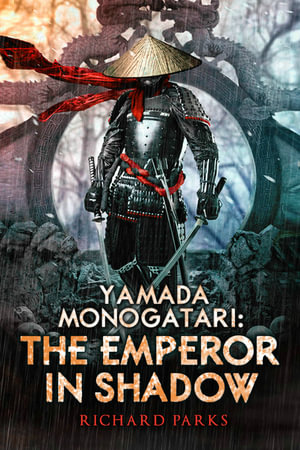 Yamada Monogatari : The Emperor in Shadow - Richard Parks