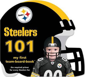 Pittsburgh Steelers 101 : 101: My First Team-board-book - Brad M Epstein