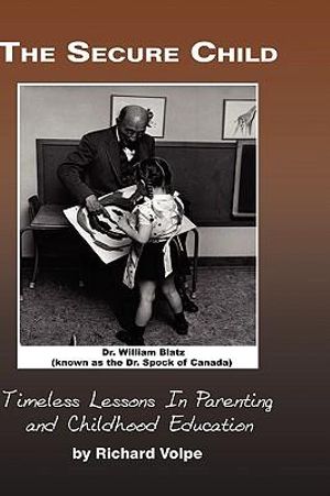 The Secure Child : Timeless Lessons in Parenting - Rich Volpe