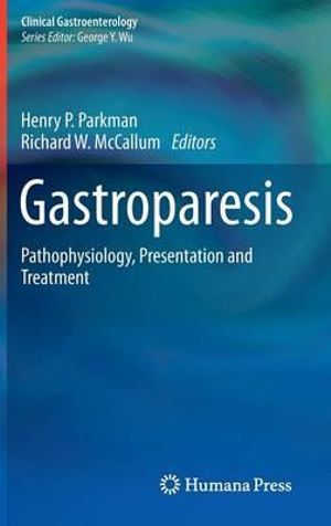 Gastroparesis : Pathophysiology, Presentation and Treatment - Henry P. Parkman