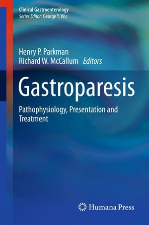 Gastroparesis : Pathophysiology, Presentation and Treatment - Henry P. Parkman