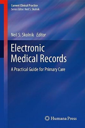 Electronic Medical Records : A Practical Guide for Primary Care - Neil S. Skolnik