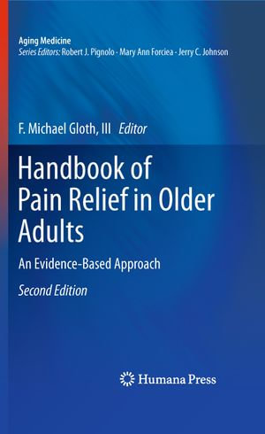 Handbook of Pain Relief in Older Adults : An Evidence-Based Approach - Iii F Michael Gloth