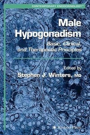 Male Hypogonadism : Basic, Clinical, and Therapeutic Principles - Stephen J. Winters