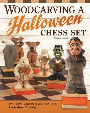 Woodcarving a Halloween Chess Set : Patterns and Instructions for Caricature Carving - Dwayne Gosnell