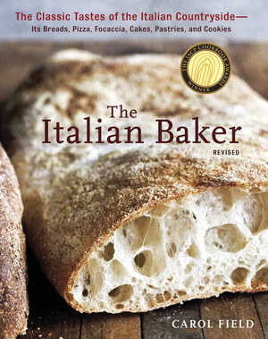 The Italian Baker, Revised : The Classic Tastes of the Italian Countryside--Its Breads, Pizza, Focaccia, Cakes, Pastries, and Cookies [A Baking Book] - Carol Field