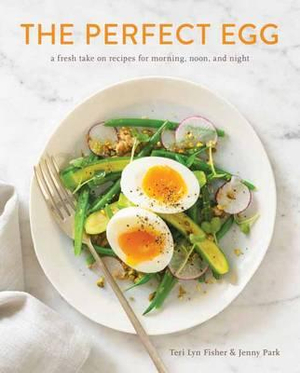 The Perfect Egg : A Fresh Take on Recipes for Morning, Noon, and Night [A Cookbook] - Teri Lyn Fisher