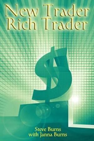 New Trader, Rich Trader : How to Make Money in the Stock Market - Steve Burns