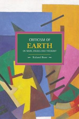 Criticism of the Earth : On Marx, Engels and Theology - Roland Boer