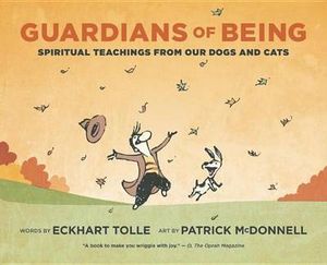 Guardians of Being : Spiritual Teachings from Our Dogs and Cats - Eckhart And Mcdonnell, Patrick Tolle