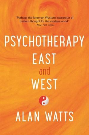 Psychotherapy East And West - Alan Watts