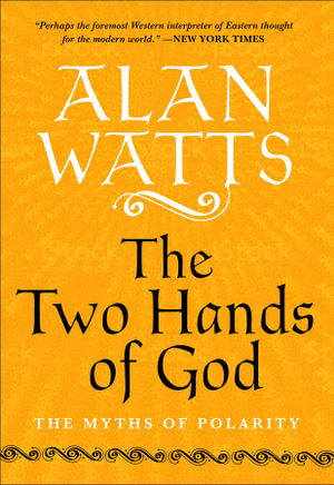 The Two Hands of God : The Myths of Polarity - Alan Watts