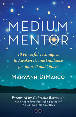 Medium Mentor : 10 Powerful Techniques to Awaken Divine Guidance for Yourself and Others - Mary Ann DiMarco