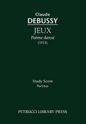 Jeux, Poeme danse : Study score - Claude Debussy