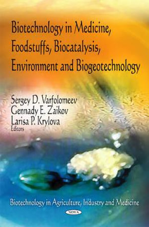 Biotechnology in Medicine, Foodstuffs, Biocatalysis, Environment & Biogeotechnology : Biotechnology in Agriculture, Industry and Medicine - Sergey D Varfolomeev