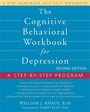 The Cognitive Behavioral Workbook for Depression : A Step-by-Step Program - William J. Knaus