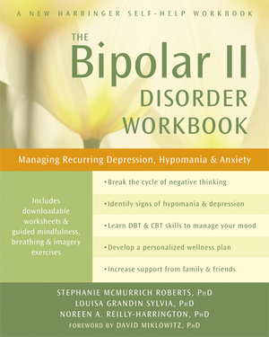 The Bipolar II Disorder Workbook : Managing Recurring Depression, Hypomania, and Anxiety - Stephanie McMurrich Roberts