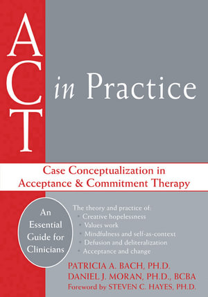 ACT in Practice : Case Conceptualization in Acceptance and Commitment Therapy - Patricia A. Bach