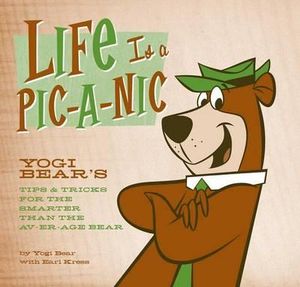 Life Is a Pic-a-Nic : Tips & Tricks for the Smarter Than the Av-er-age Bear - Yogi Bear