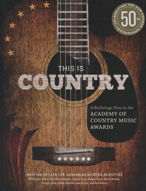 This is Country : A Backstage Pass to the Academy of Country Music Awards - Lisa Lee