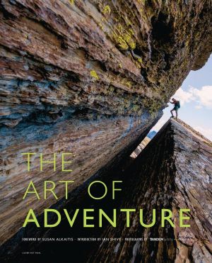 The Art of Adventure : Outdoor Sports from Sea to Summit - Ian Shive