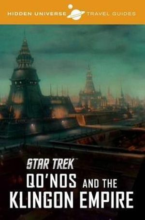 Hidden Universe Travel Guides: Star Trek : The Klingon Empire - Dayton Ward