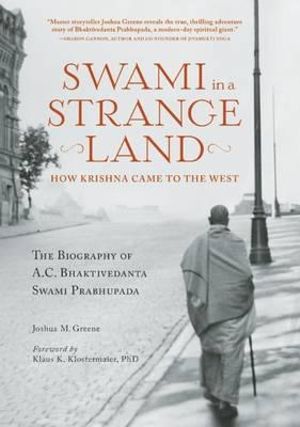 Swami In A Strange Land : How Krishna Came to the West - Joshua M. Greene