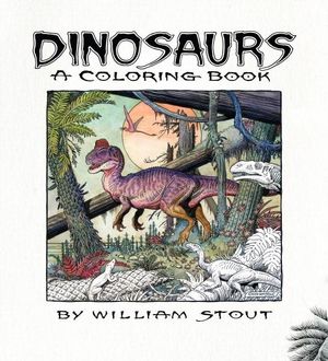 Dinosaurs : A Coloring Book by William Stout - William Stout